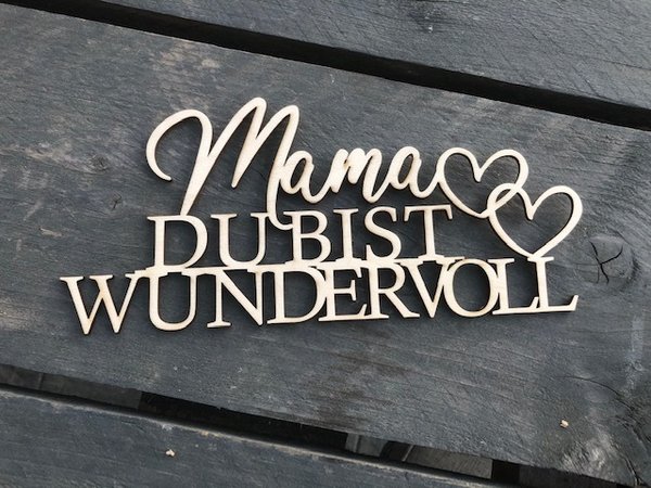Schriftzug "Mama DU BIST WUNDERVOLL"